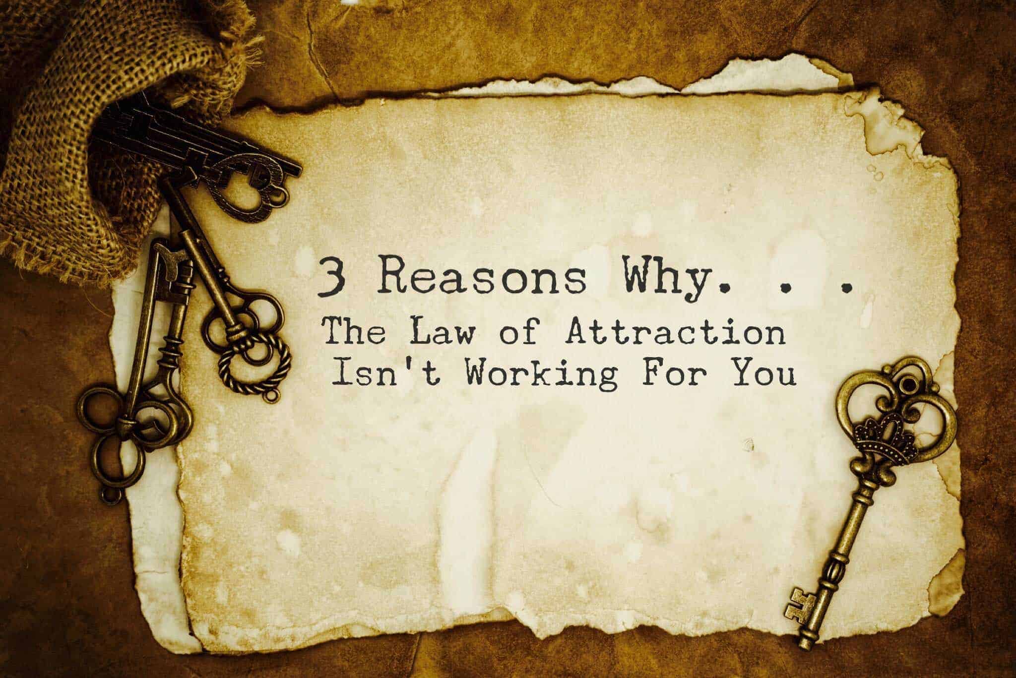 3 Reasons the Law of Attraction Isn't Working For You