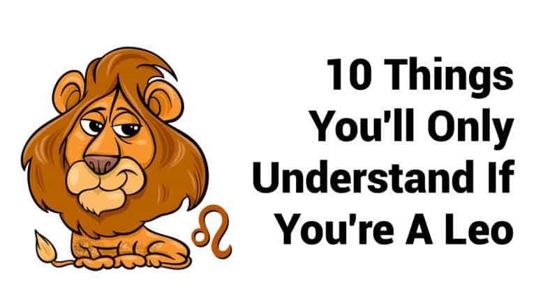 10 Things Youll Only Understand If Youre A Leo
