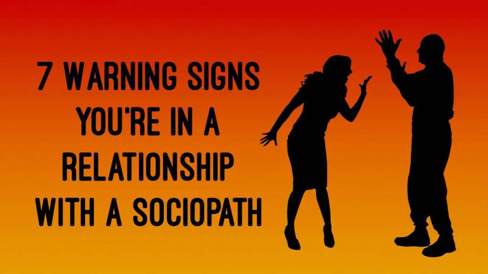 7 Signs You’re In A Relationship With A Sociopath.