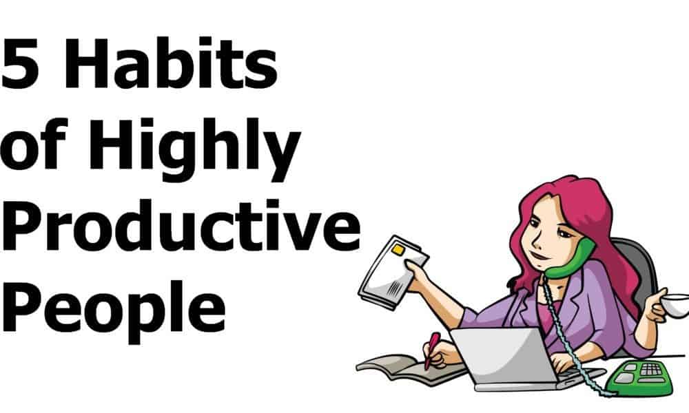 5 Habits of Highly Productive People