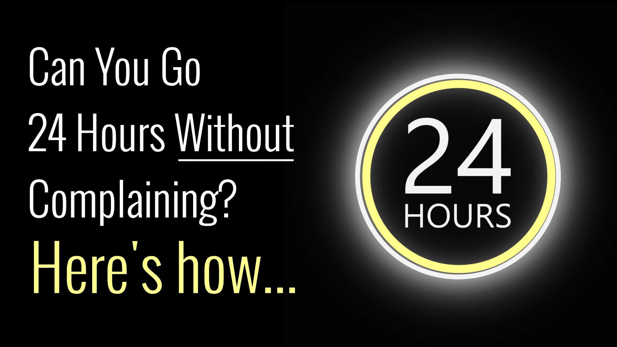 24 hours without complaining