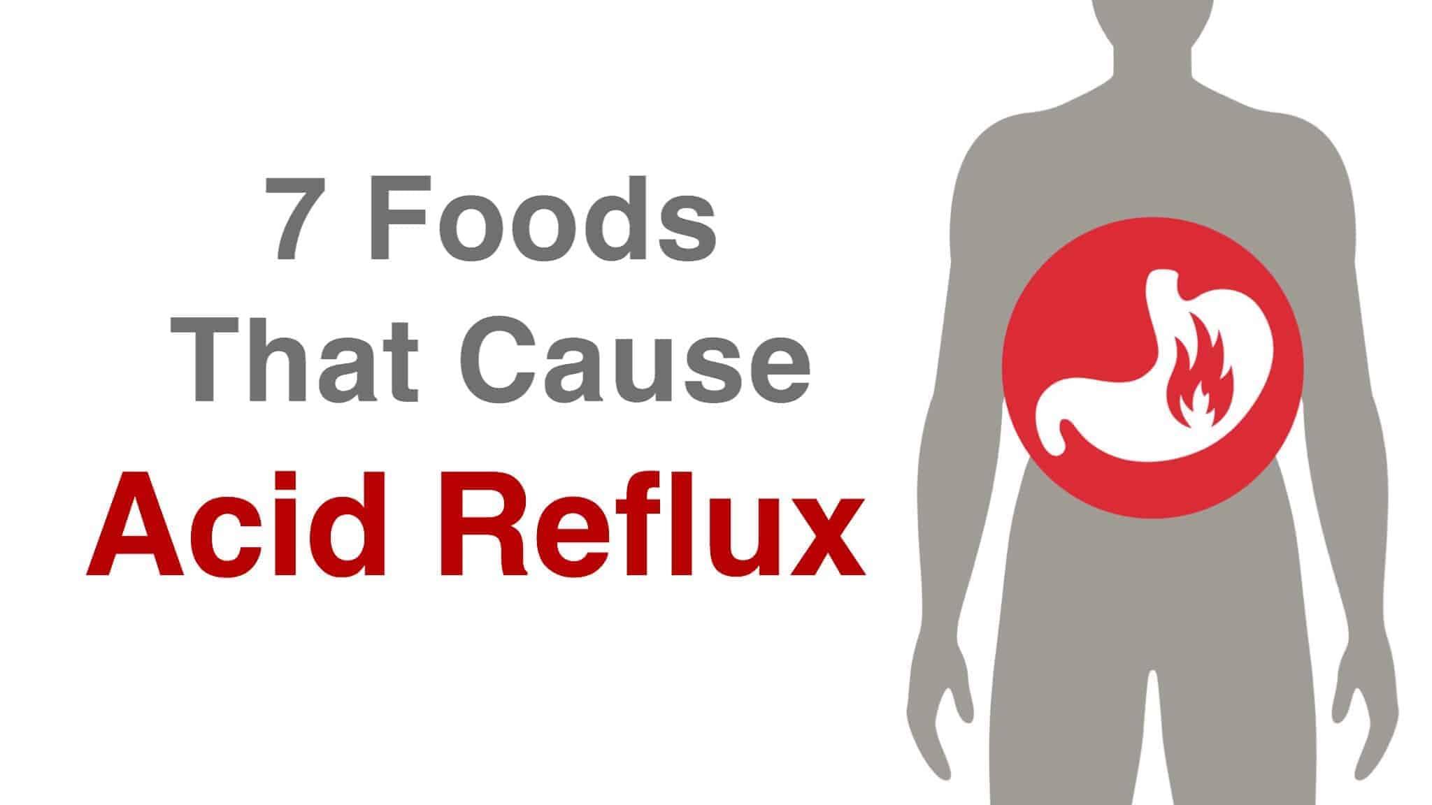 7 Foods That Cause Acid Reflux