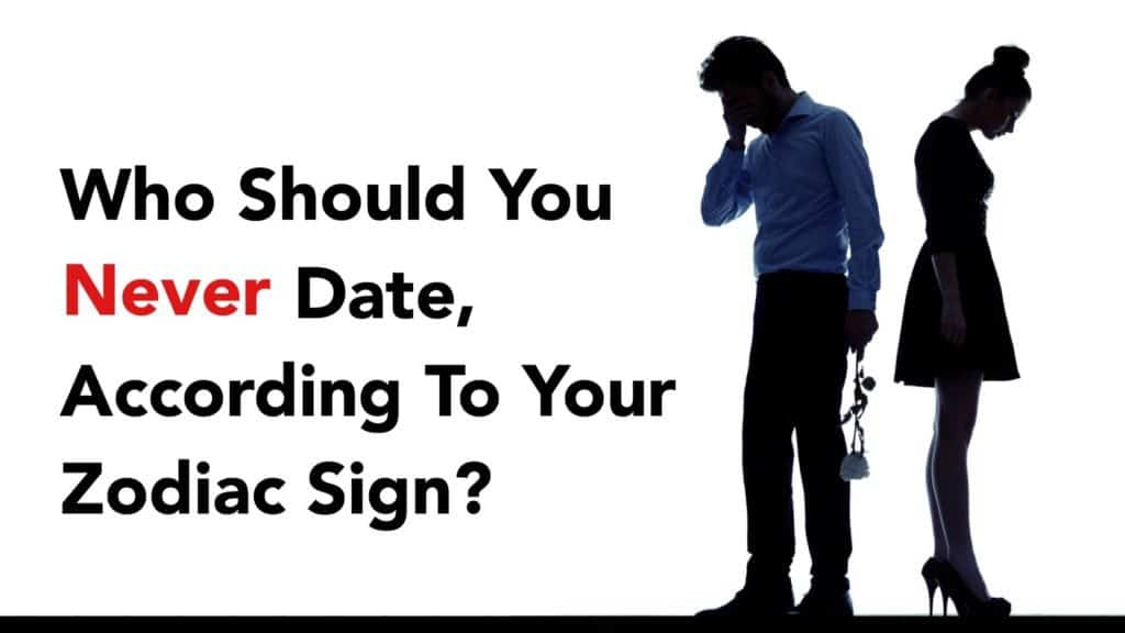 zodiac sign you should never date