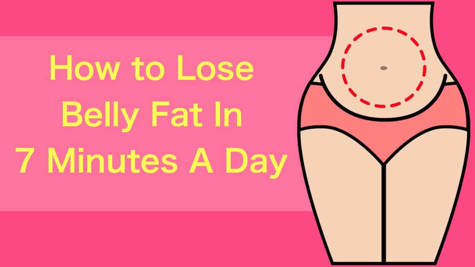 How to Lose Belly Fat In 7 Minutes A Day