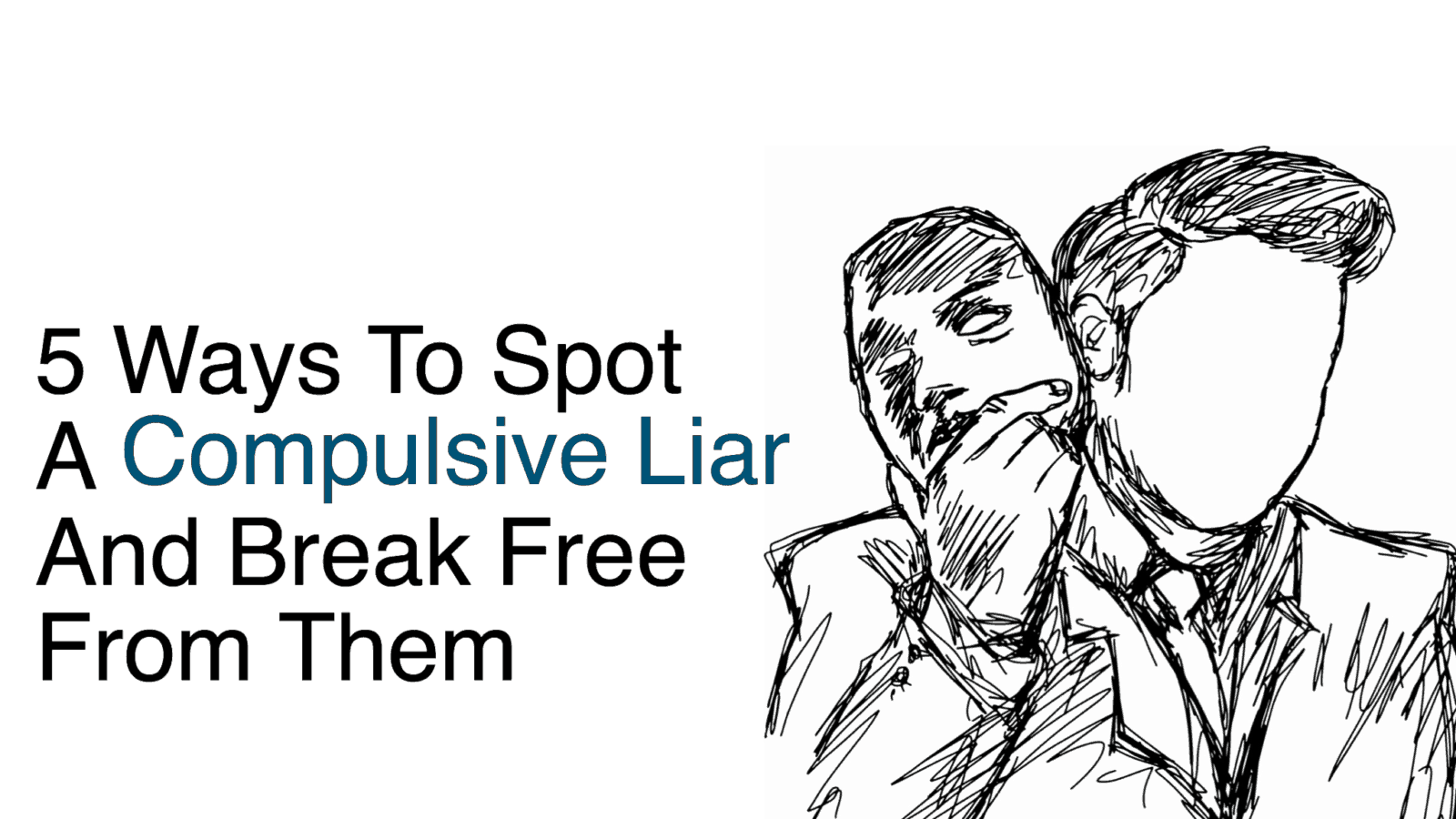 5 Ways To Spot A Compulsive Liar And Break Free From Them.