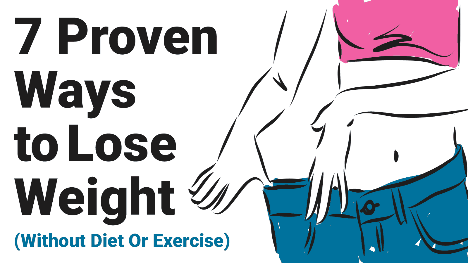 7 Proven Ways To Lose Weight Without Diet Or Exercise