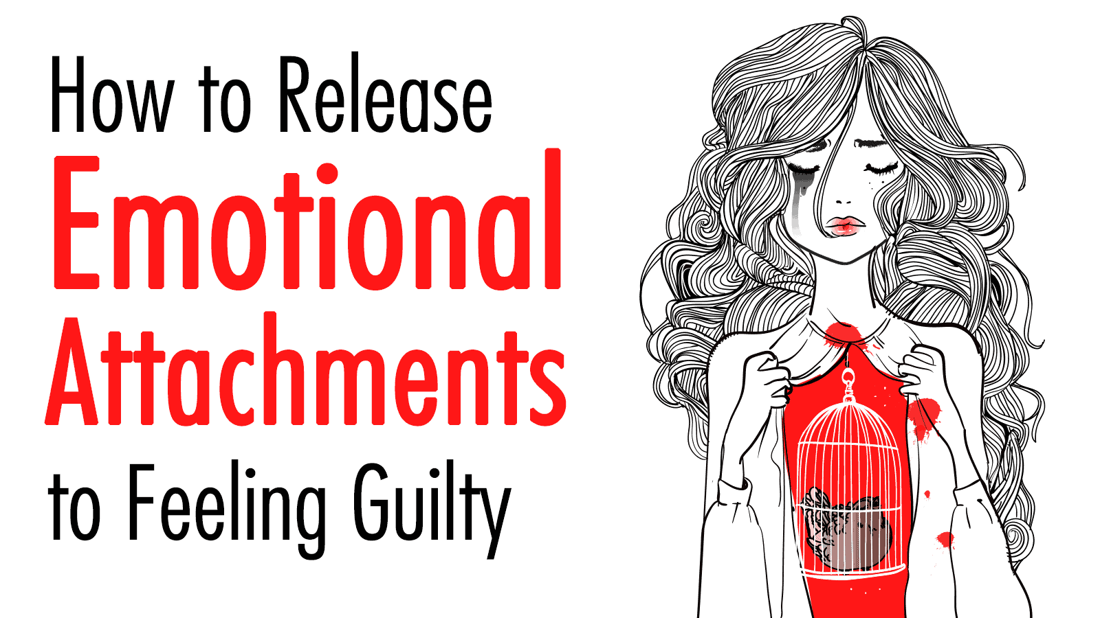 How to Release Emotional Attachments to Feeling Guilty