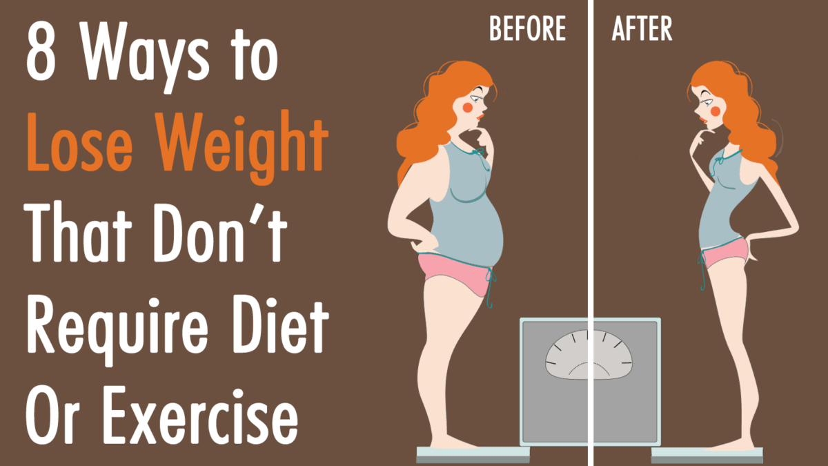 8 Ways To Lose Weight That Don T Require Diet Or Exercise
