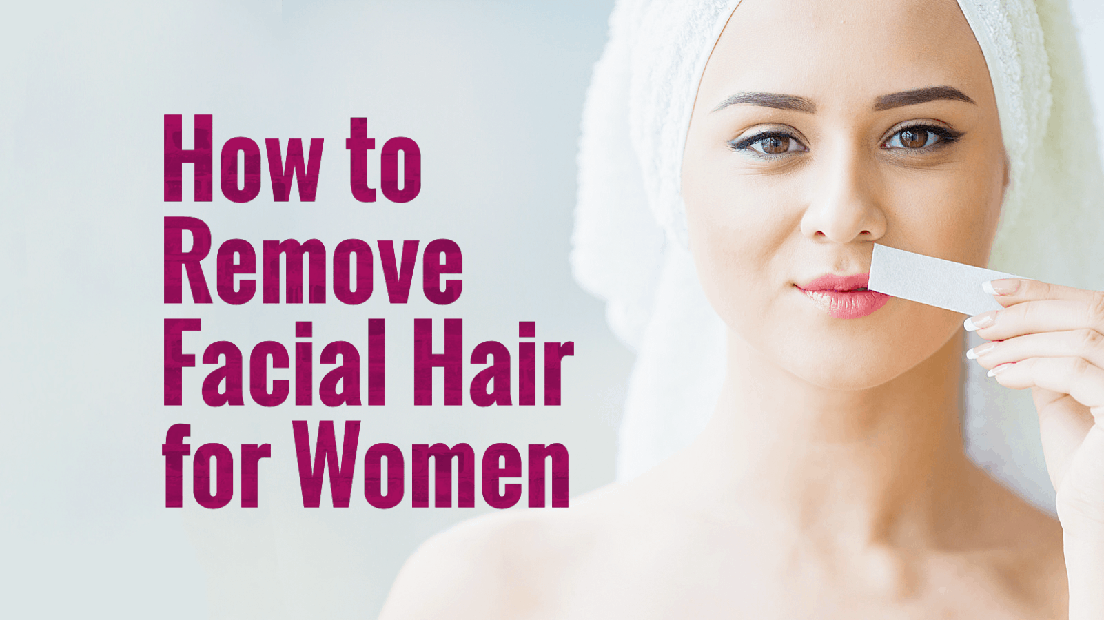 How to Remove Facial Hair for Women | Power of Positivity