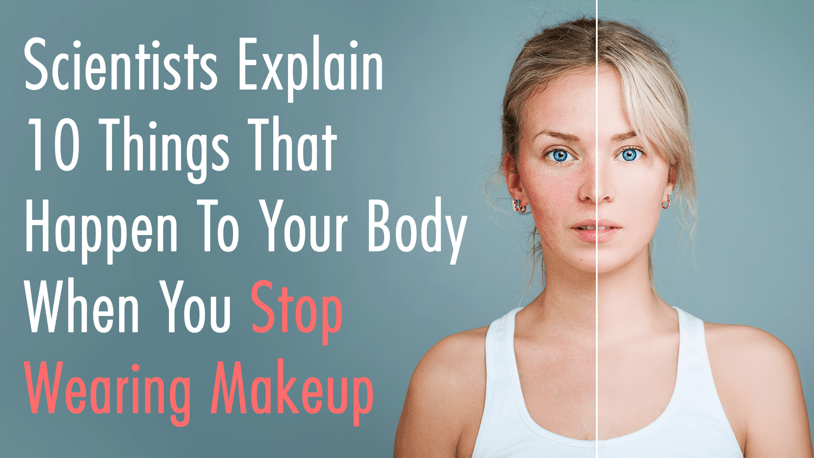 Matematik Jeg accepterer det jordskælv Scientists Explain 10 Things That Happen To Your Body When You Stop Wearing  Makeup