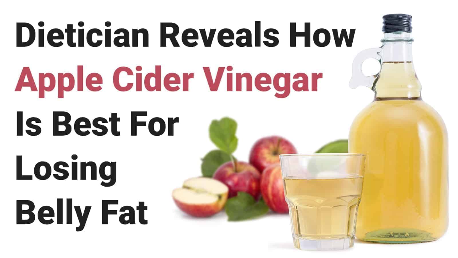 Dietician Reveals How Apple Cider Vinegar Is Best For Losing Belly Fat.