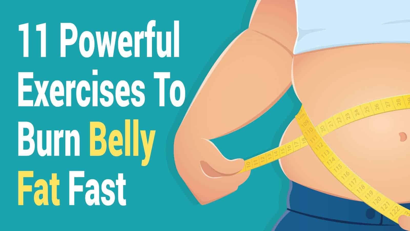 11 Powerful Exercises To Burn Belly Fat Fast