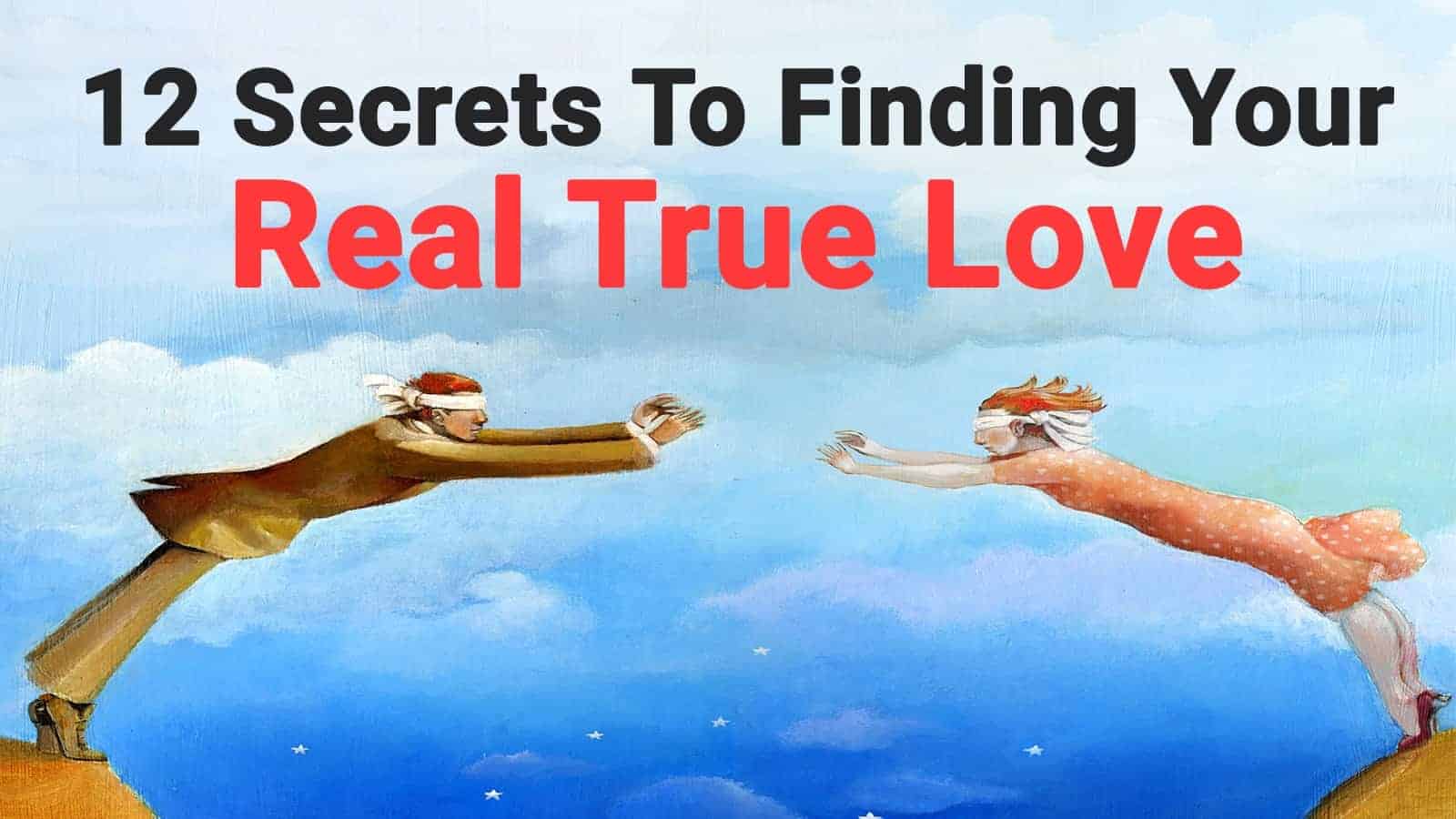 12 Secrets To Finding Your Real True Love