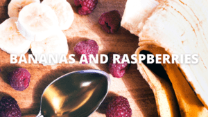 Bananas and Raspberries