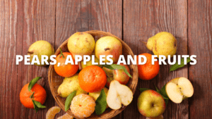 Pears, Apples and Fruits
