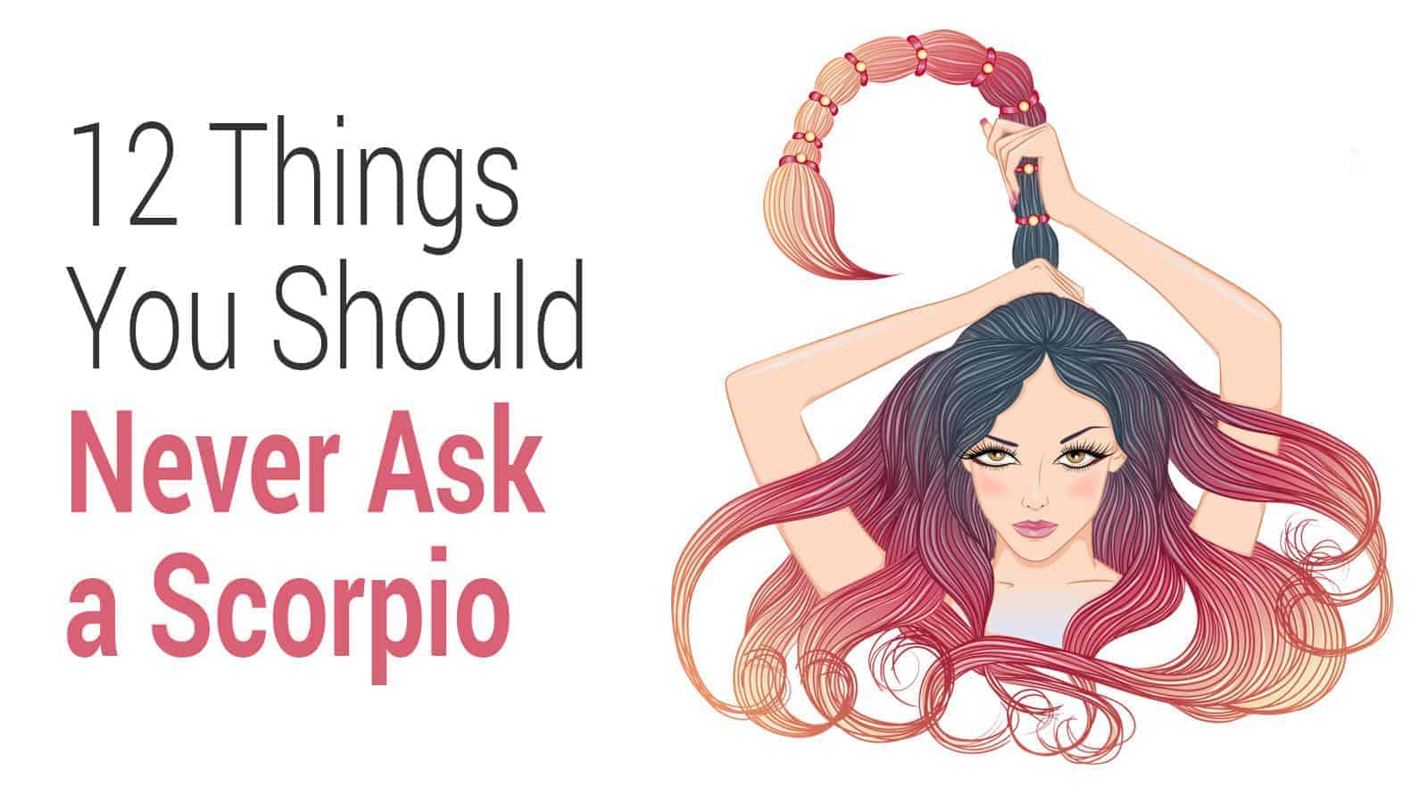12 Things You Should Never Ask a Scorpio.
