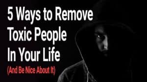 remove toxic people from your life
