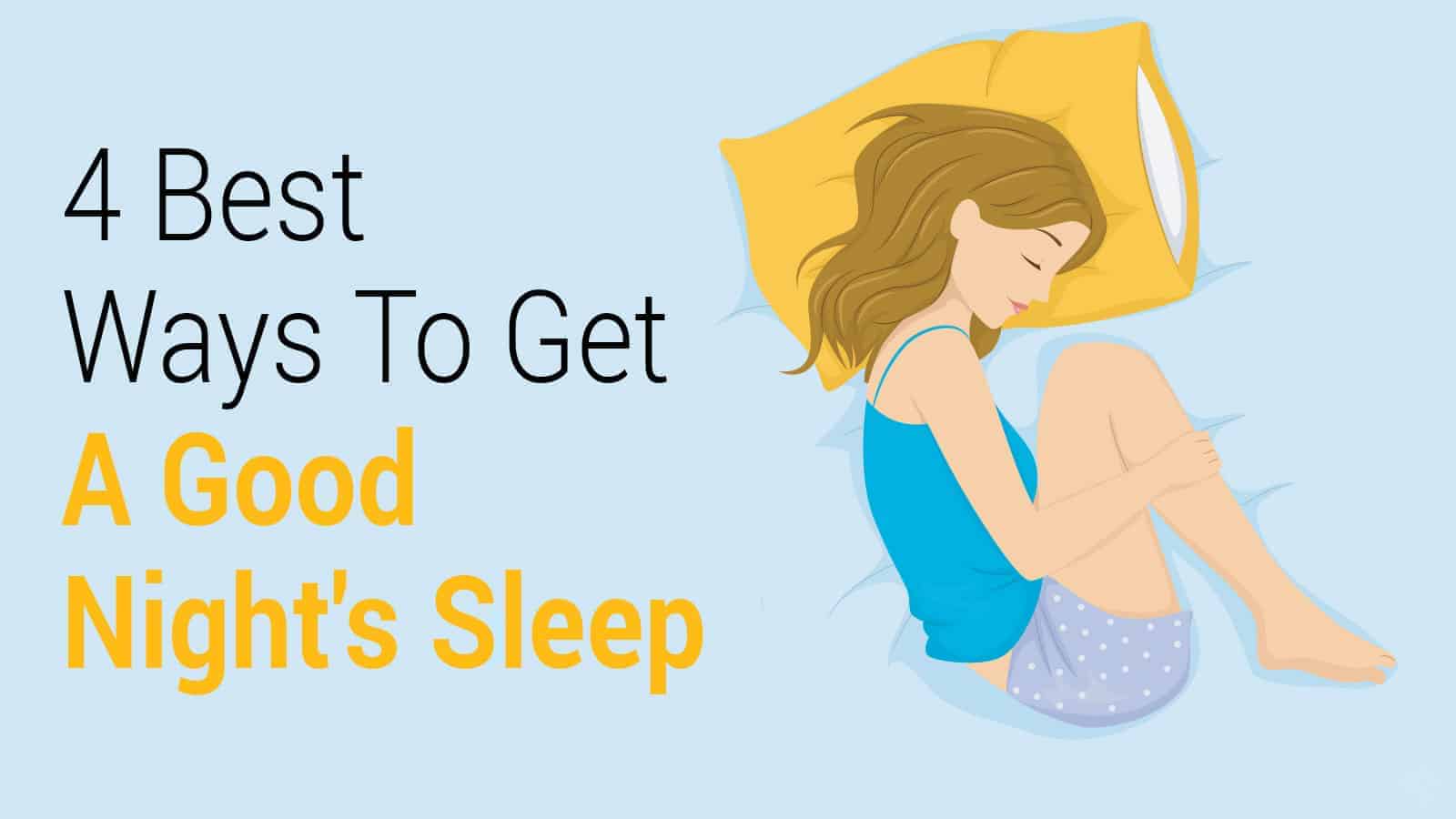 4 Best Ways To Get A Good Night's Sleep 6 Minute Read