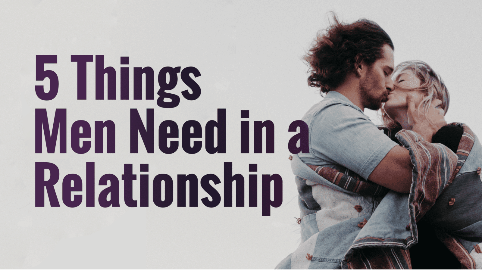5 Things Men Need In A Relationship (That They’ll Never Admit)