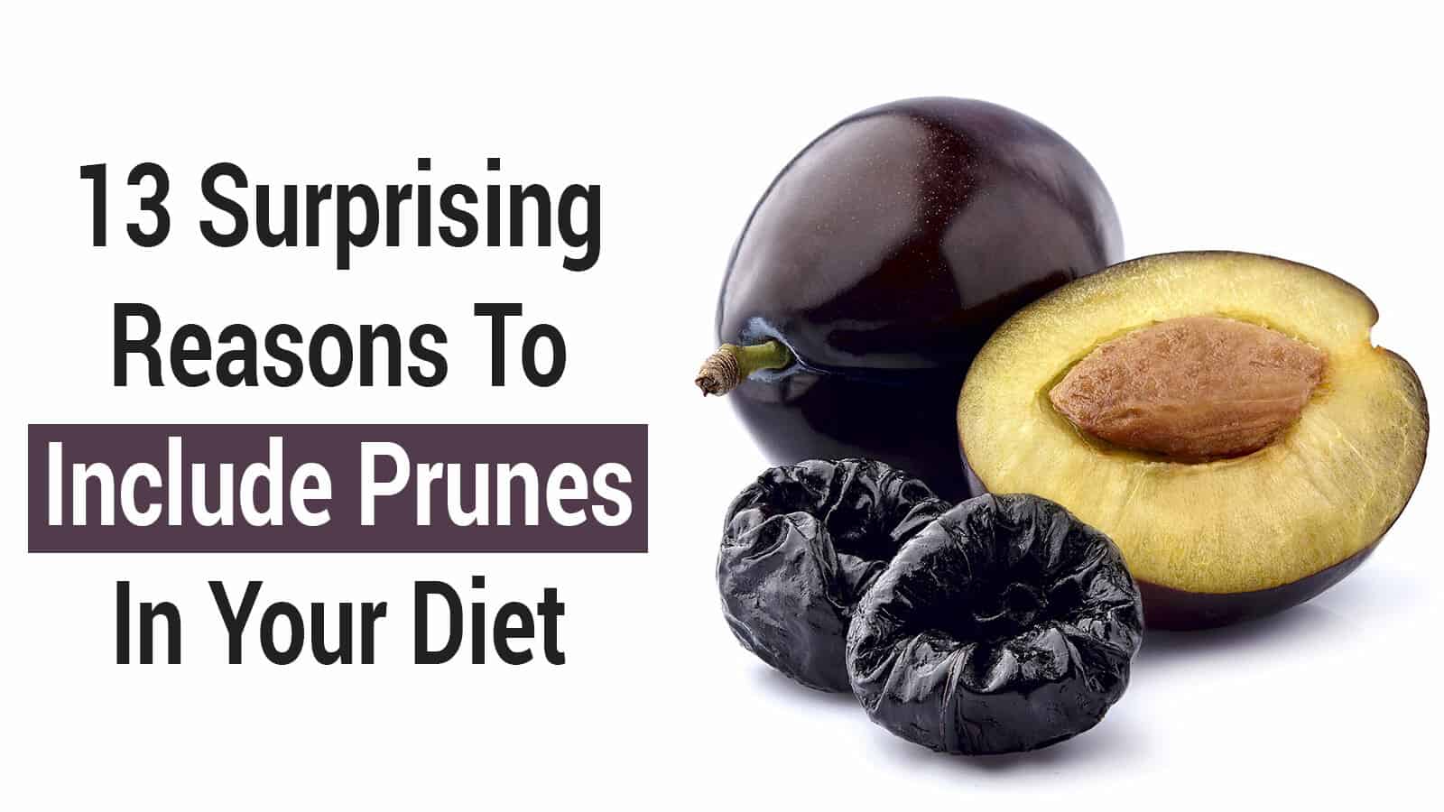 13 Surprising Reasons To Include Prunes In Your Diet | 6 Min. Read