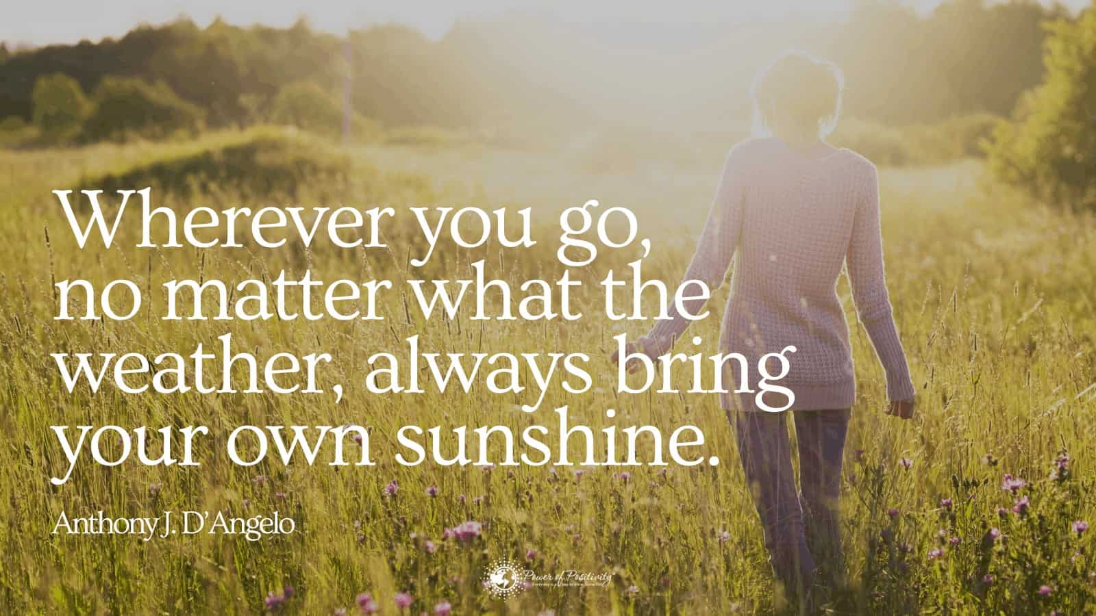 Wherever you go, no matter what the weather, - Quote