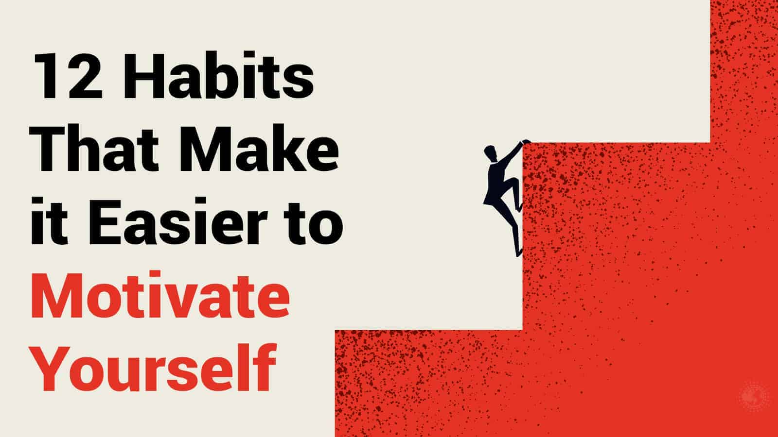 12 Habits That Make it Easier to Motivate Yourself