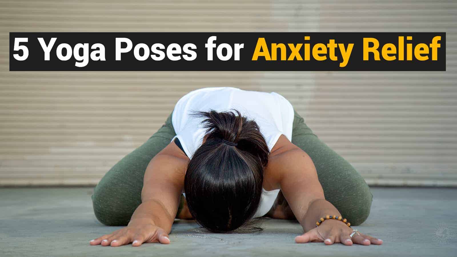 5 Yoga Poses for Anxiety Relief | Power of Positivity