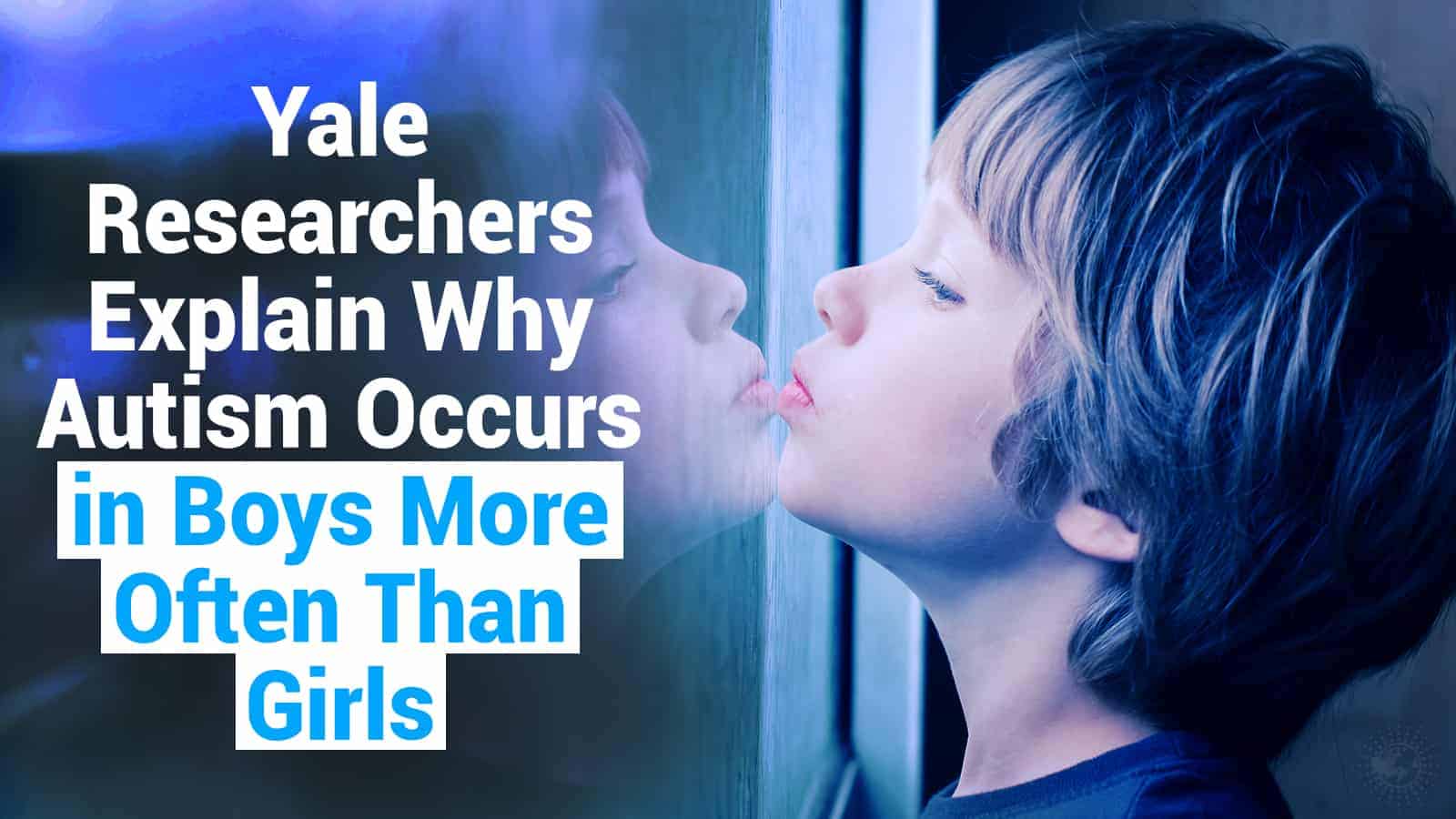 Yale Researchers Explain Why Autism Occurs in Boys More Than Girls