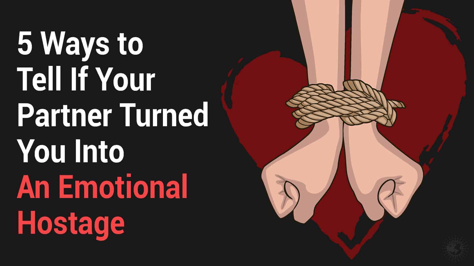 5 Ways to Tell If Your Partner Turned You Into An Emotional Hostage