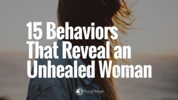 15 Behaviors That Reveal an Unhealed Woman
