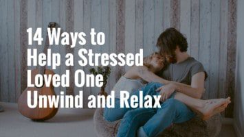 stressed loved one unwind and relax