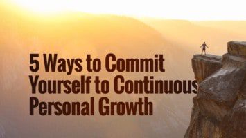 5 Ways To Commit Yourself To Continuous Personal Growth