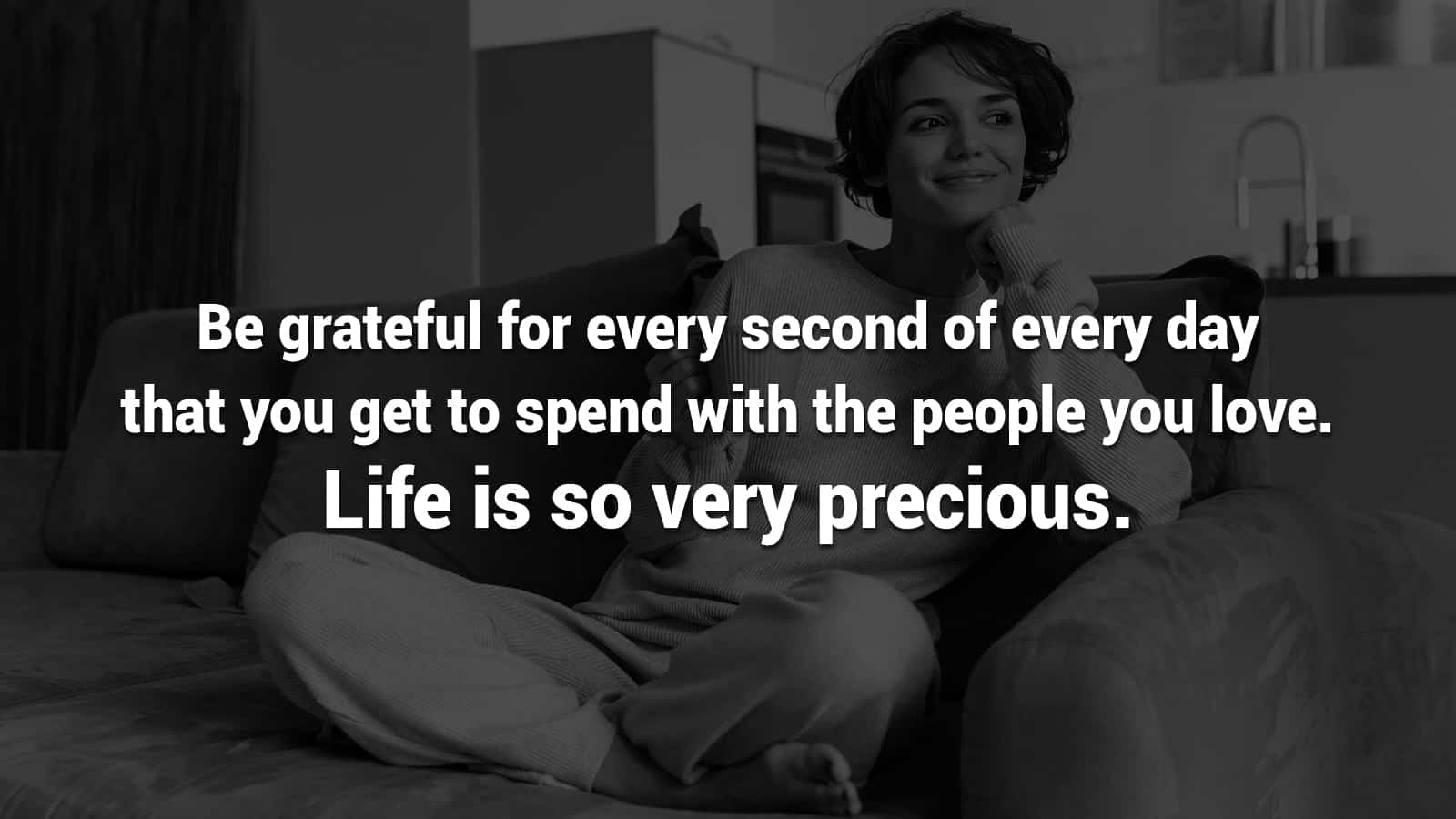 be grateful for every second of every day that you get to spend with the  people you love. life is so very precious: Life is precious